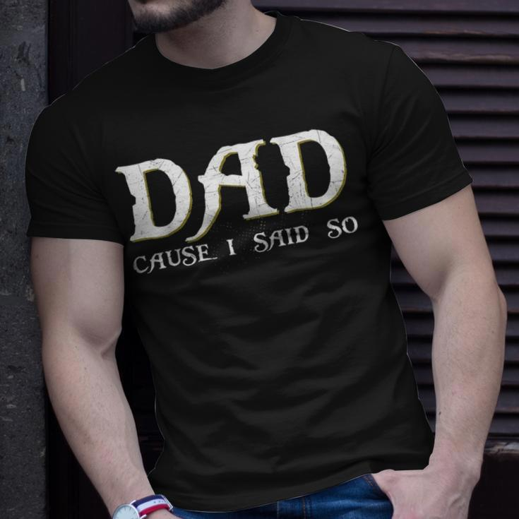 Dad Cause I Said So For Fathers Day Unisex T-Shirt Gifts for Him