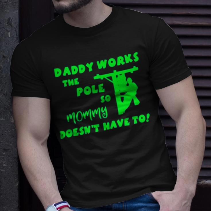 Daddy Works The Pole So Mommy Doesn’T Have To Unisex T-Shirt Gifts for Him