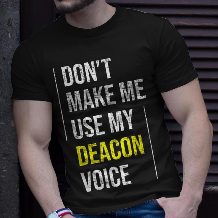 Dont Make Me Use My Deacon Voice - Church Minister Catholic Unisex T-Shirt Gifts for Him