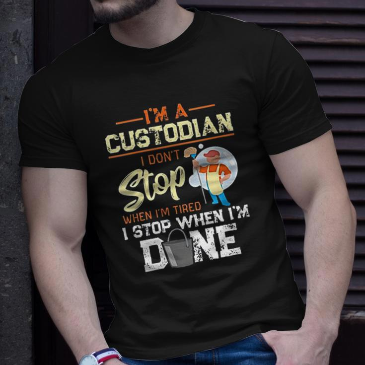 I Dont Stop When Im Tired I Stop When Im Done Custodian T-shirt Gifts for Him