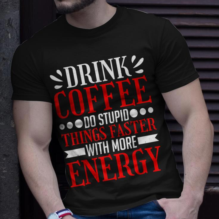 Drink Coffee Do Stupid Things Faster With More Energy ---- T-Shirt Gifts for Him