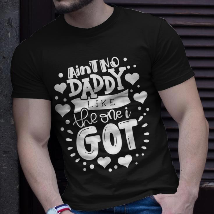 Fathers Day Aint No Daddy Like The One I Got Best Dad Ever Unisex T-Shirt Gifts for Him