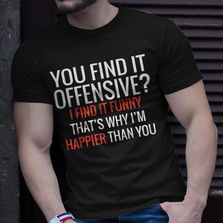 You Find It Offensive I Find It Thats Why Im Happier T-Shirt Gifts for Him