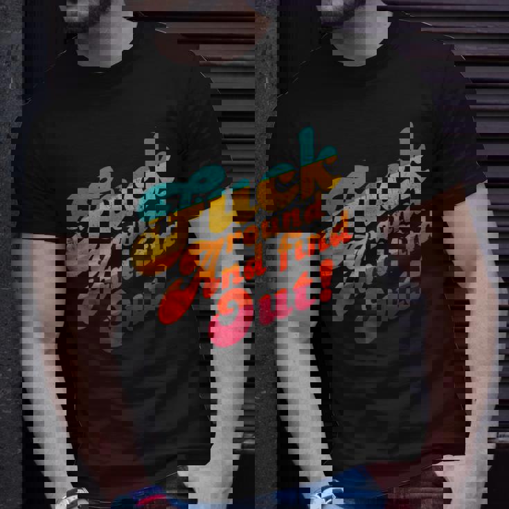 Fuck Around And Find Out Fafo F Around And Find Out Unisex T-Shirt Gifts for Him