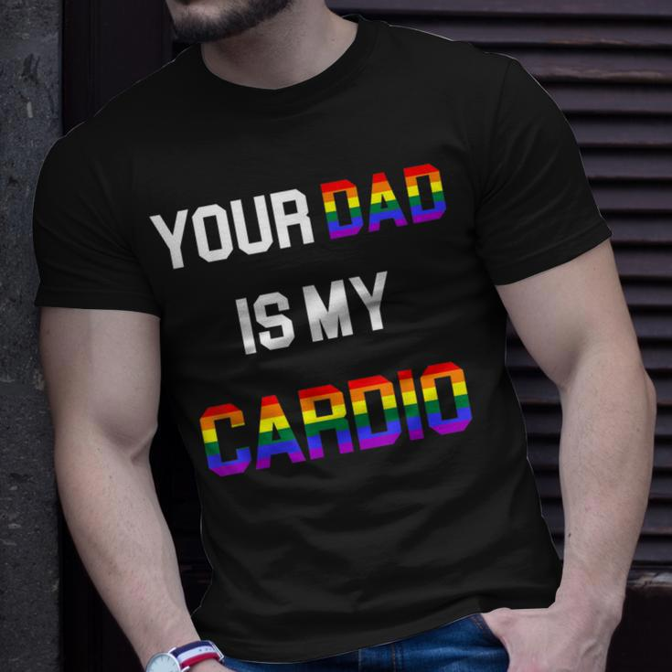 Funny Quote Your Dad Is My Cardio Lgbt Lgbtq Unisex T-Shirt Gifts for Him