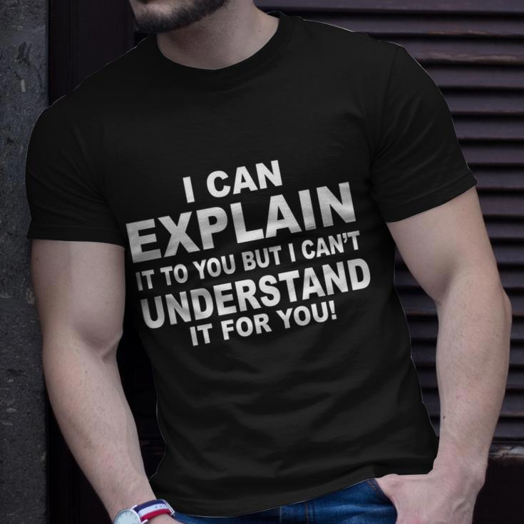 Funny Sayings I Can Explain It But I Cant Understand It For You Unisex T-Shirt Gifts for Him