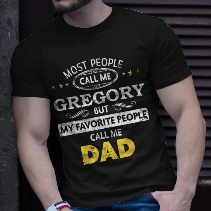 Gregory Name Gift My Favorite People Call Me Dad Gift For Mens Unisex T-Shirt Gifts for Him