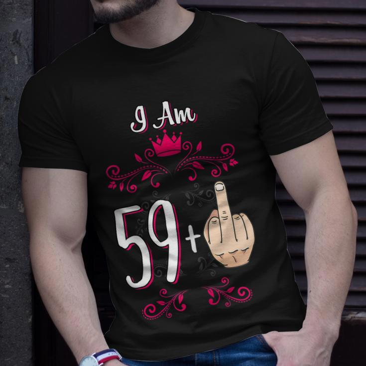 I Am 59 Plus Middle Finger 60Th Birthday 60 Years Old Queen Gift For Womens Unisex T-Shirt Gifts for Him
