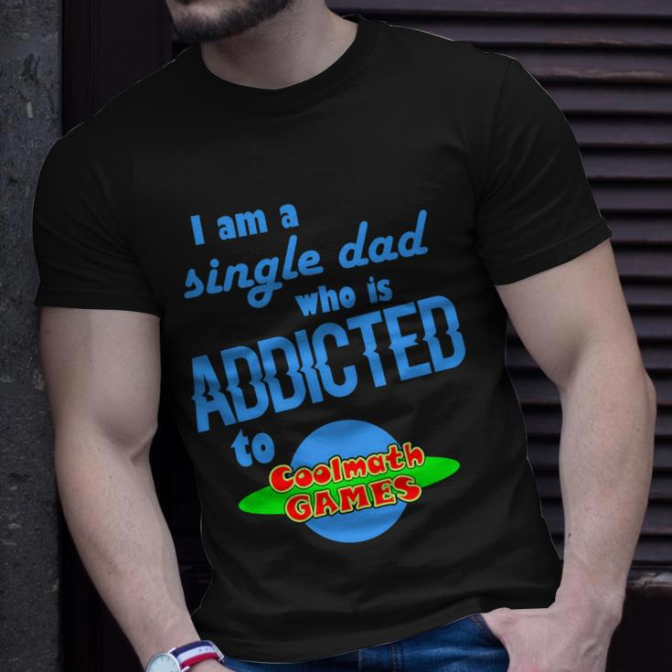 I Am A Single Dad Who Is Addicted To Cool Math Games V2 Unisex T-Shirt Gifts for Him