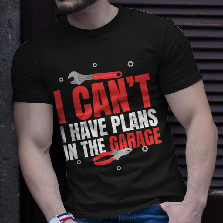 I Cant I Have Plans In The Garage Car Mechanic Gift Gift For Mens Unisex T-Shirt Gifts for Him