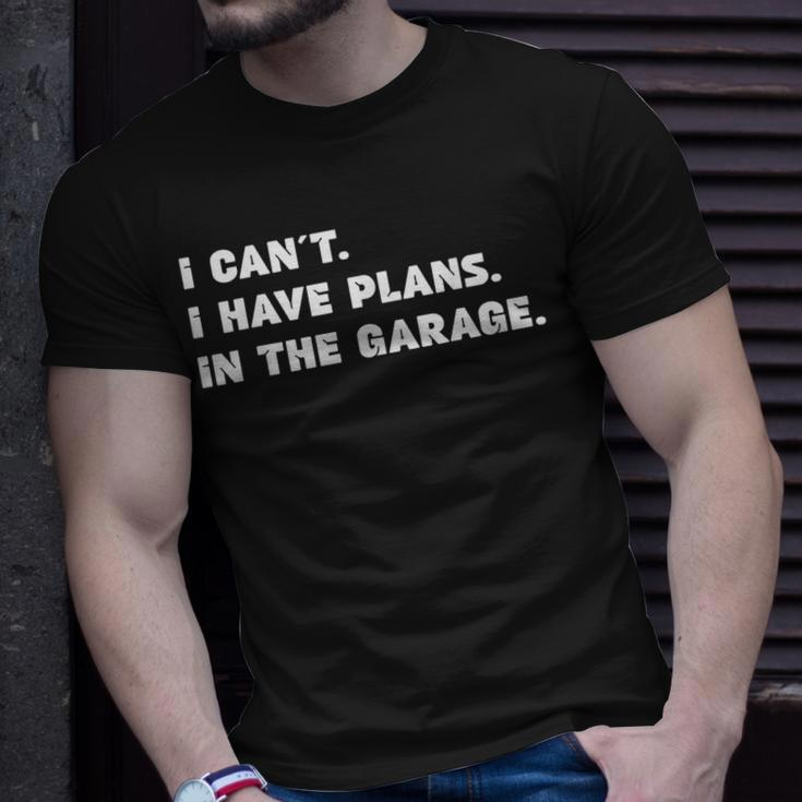 I Cant I Have Plans In The Garage Fathers Day Mechanics Car Unisex T-Shirt Gifts for Him