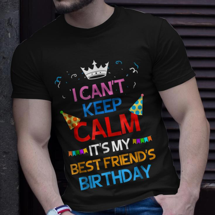I Cant Keep Calm Its My Best Friends Birthday Unisex T-Shirt Gifts for Him