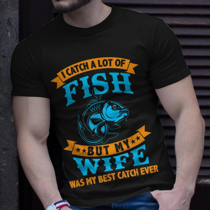 I Caught A Lot Of Fish But My Wife Was My Best Catch Ever Unisex T-Shirt Gifts for Him
