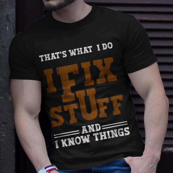 I Fix Stuff And Know Things That What I Do Mechanic Unisex T-Shirt Gifts for Him