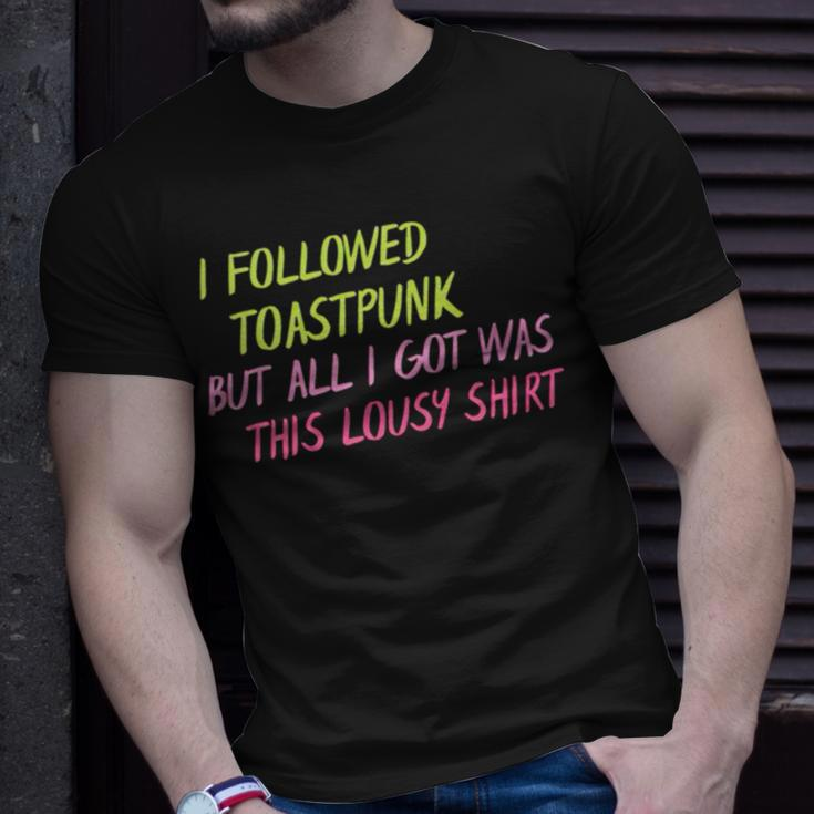 I Followed Toastpunk But All I Got Was This Lousy Unisex T-Shirt Gifts for Him