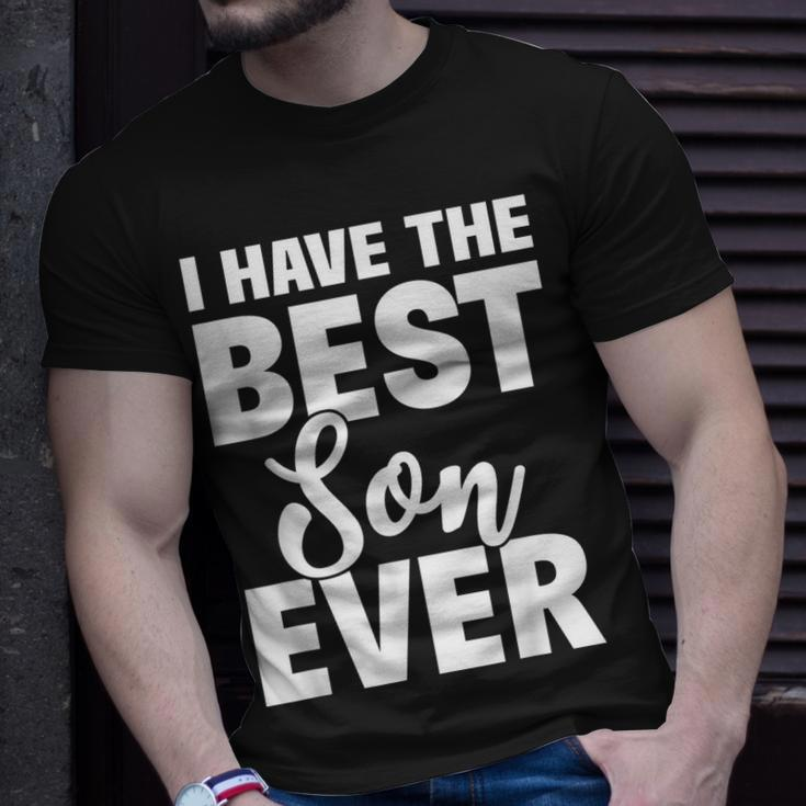I Have The Best Son Ever Funny Dad Mom Gift Unisex T-Shirt Gifts for Him