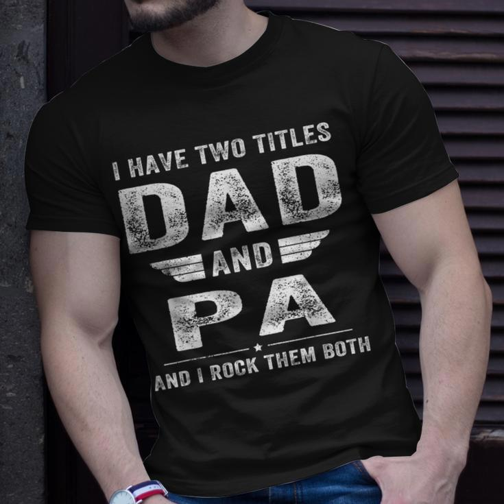 I Have Two Titles Dad And Pa Fathers Day Gifts Gift For Mens Unisex T-Shirt Gifts for Him