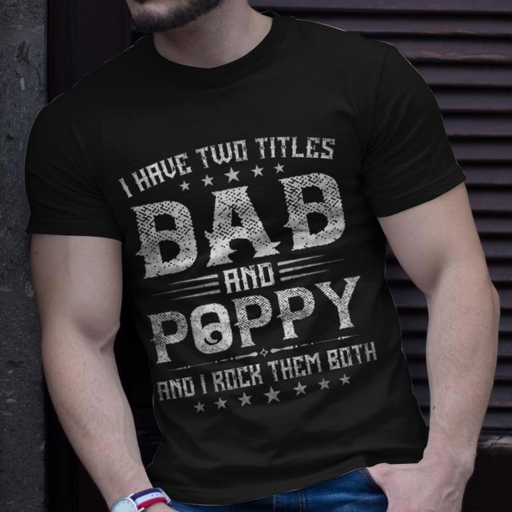 I Have Two Titles Dad And Poppy Funny Fathers Day Gift V4 Unisex T-Shirt Gifts for Him