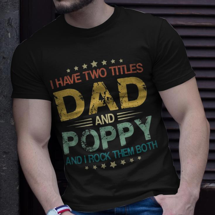 I Have Two Titles Dad & Poppy FunnyFathers Day Gift Unisex T-Shirt Gifts for Him