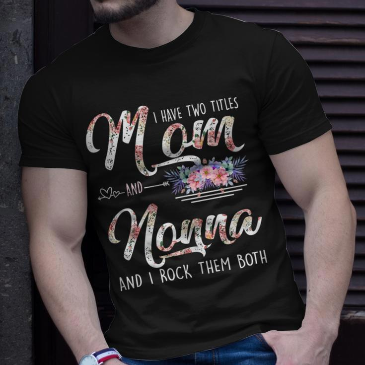 I Have Two Titles Mom And Nonna Floral Mothers Day Gifts Gift For Womens Unisex T-Shirt Gifts for Him