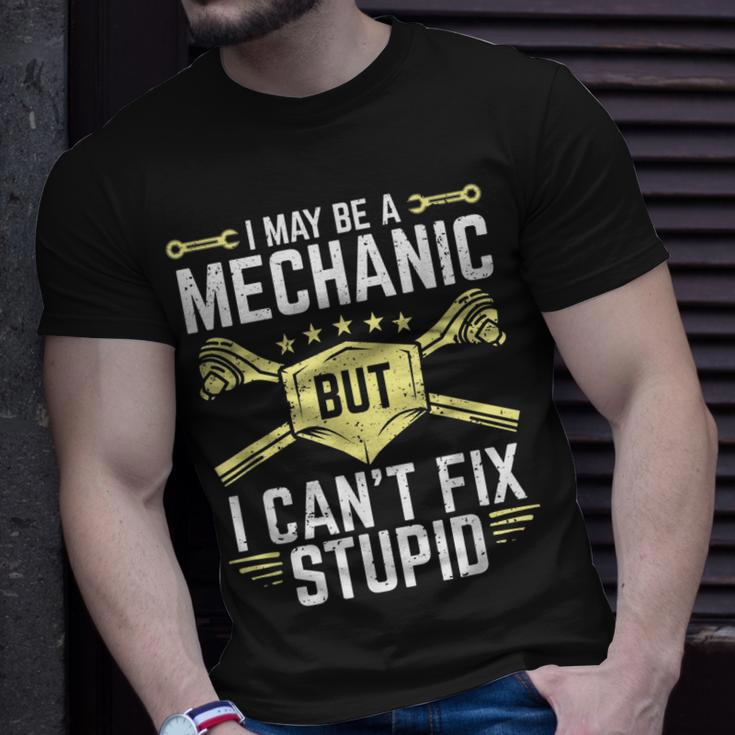 I May Be A Mechanic But I Cant Fix Stupid Unisex T-Shirt Gifts for Him