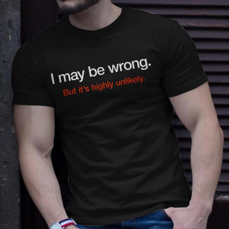 I May Be Wrong But Its Highly Unlikely Puns Gags Sarcasm Unisex T-Shirt Gifts for Him