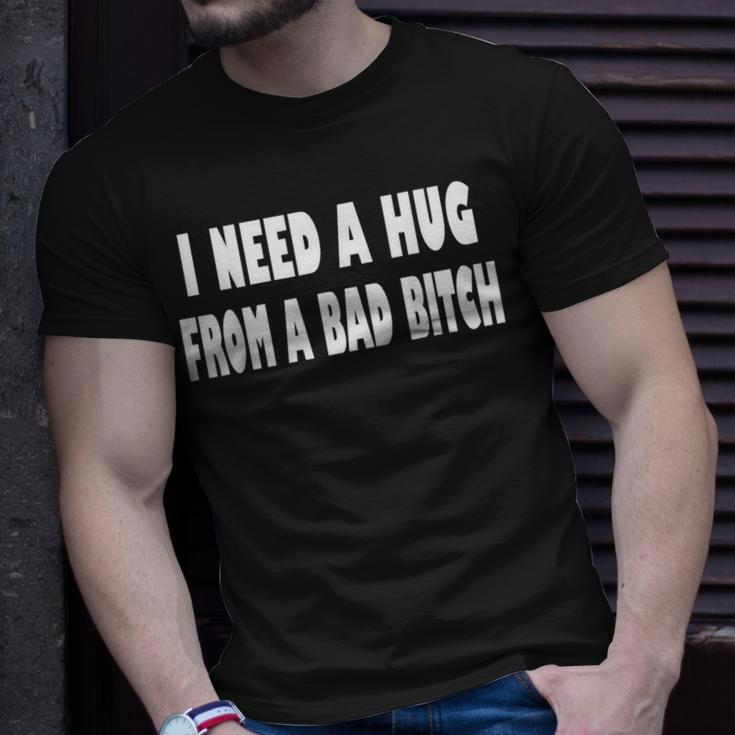 I Need A Hug From A Bad B Unisex T-Shirt Gifts for Him