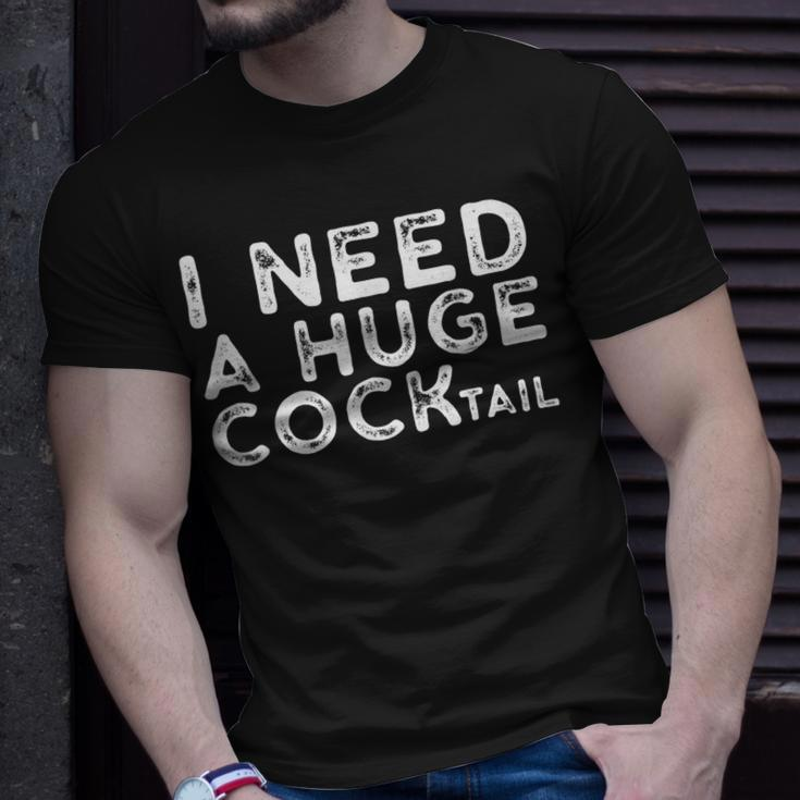 I Need A Huge Cocktail | Funny Adult Humor Drinking Gift Unisex T-Shirt Gifts for Him