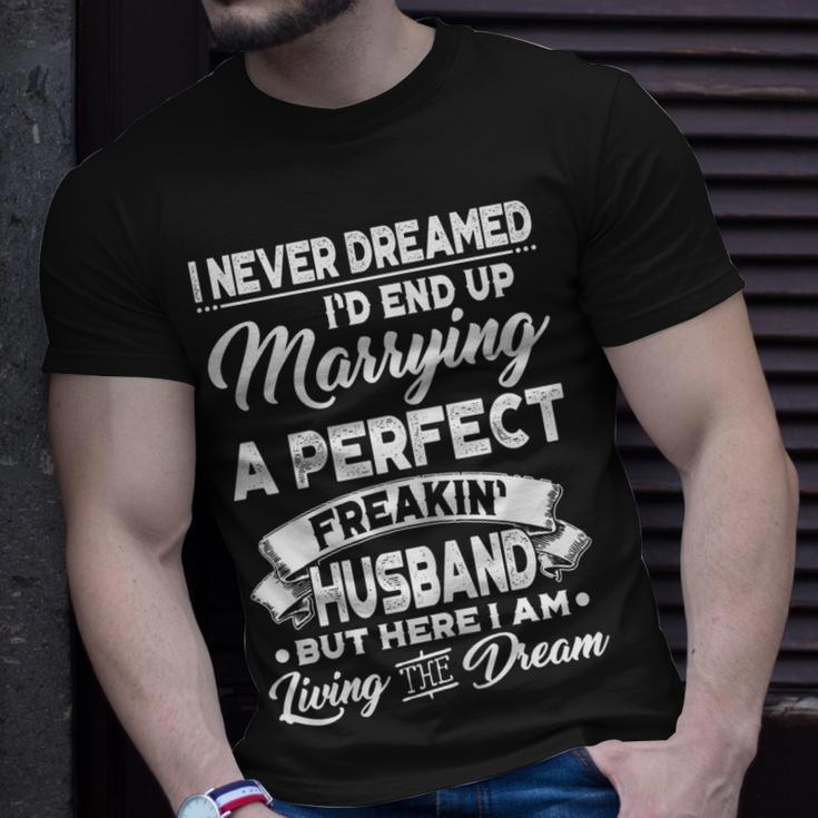 I Never Dreamed Id End Up Marrying A Perfect Husband Gift For Womens Unisex T-Shirt Gifts for Him