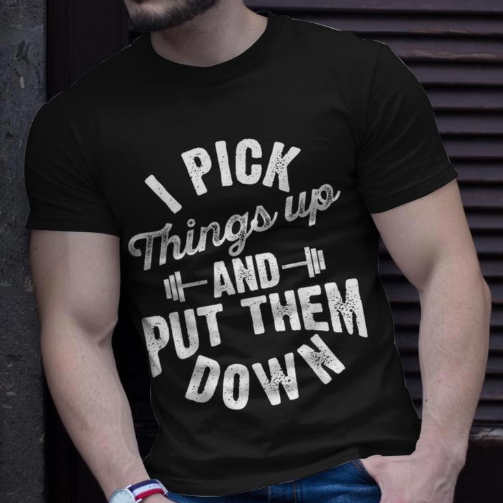 I Pick Things Up And Put Them Down Funny Fitness Gym Workout Unisex T-Shirt Gifts for Him