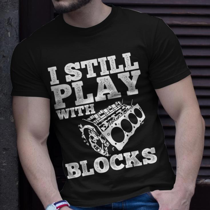 I Still Play With Blocks Cars Mechanic Gift Tuner Tools Gift For Mens Unisex T-Shirt Gifts for Him