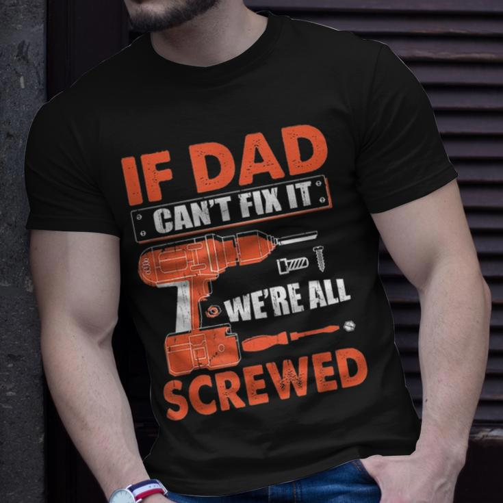 If Dad Cant Fix It Were All Screwed Father Day Mechanic Unisex T-Shirt Gifts for Him