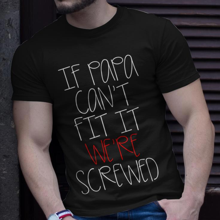 If Papa Cant Fit It Were Screwed Papa Unisex T-Shirt Gifts for Him