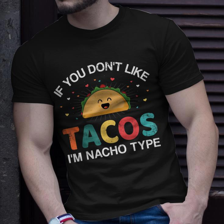 If You Dont Like Tacos Im Nacho Type For Cinco De Mayo Unisex T-Shirt Gifts for Him