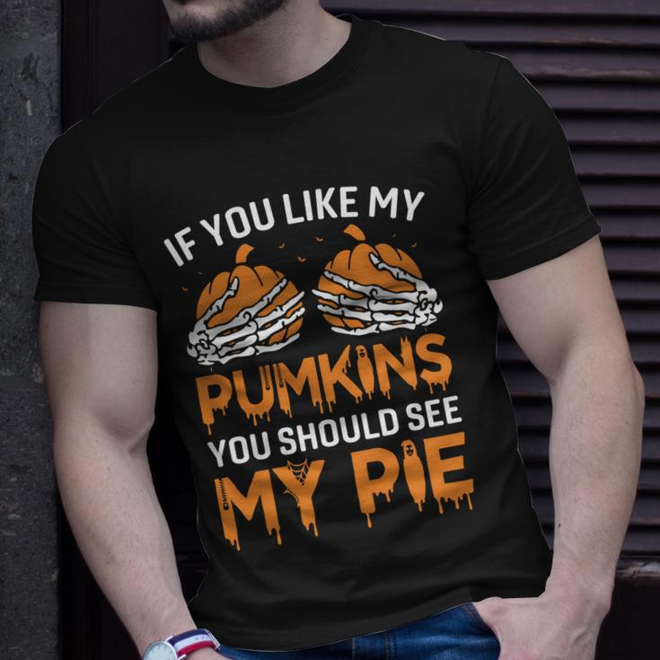 If You Like My Pumpkins You Should See My Pie Unisex T-Shirt Gifts for Him