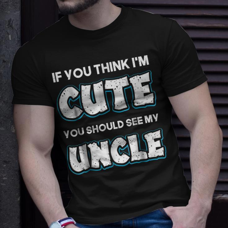If You Think Im Cute You Should See My Uncle Funny Unisex T-Shirt Gifts for Him