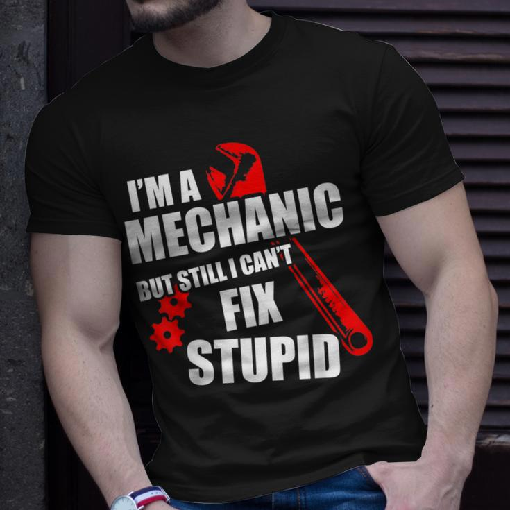 Im A Mechanic But Still I Cant Fix Stupid Unisex T-Shirt Gifts for Him