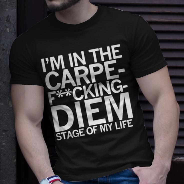 I’M In The Carpe Fucking Diem Stage Of My Life Unisex T-Shirt Gifts for Him