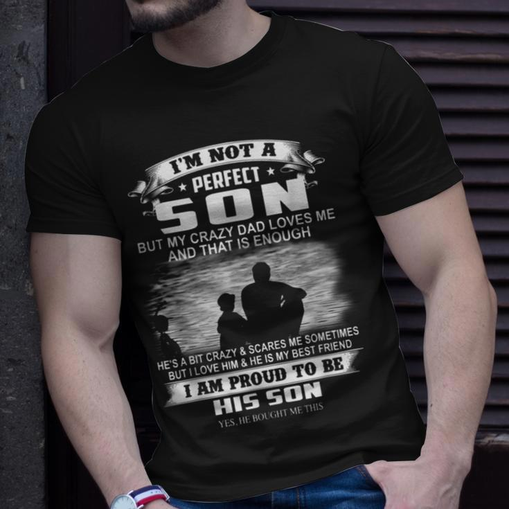 Im Not A Perfect Son But My Crazy Dad Loves Me Unisex T-Shirt Gifts for Him