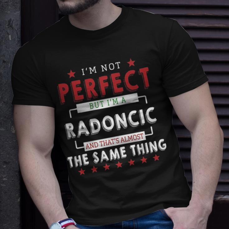 Im Not Perfect But Im A Radoncic And Thats Almost The Same Thing Personalized Last Name Unisex T-Shirt Gifts for Him