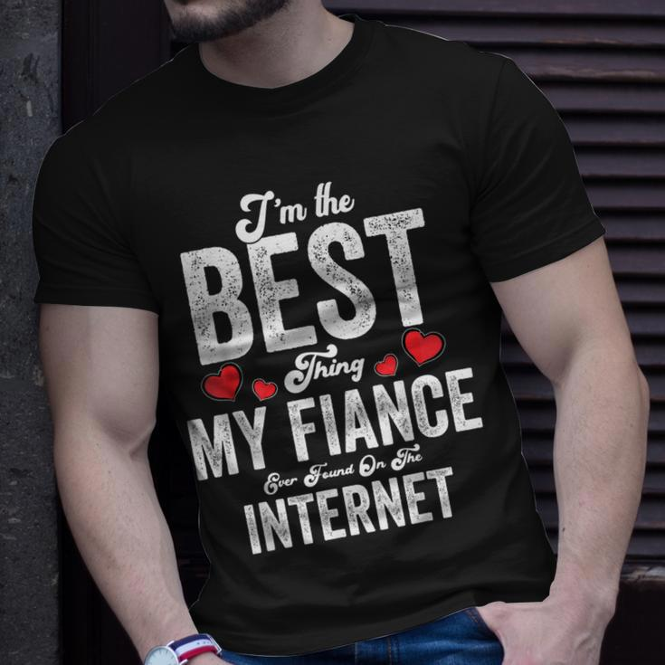 Im The Best Thing My Fiance Ever Found On The Internet Unisex T-Shirt Gifts for Him