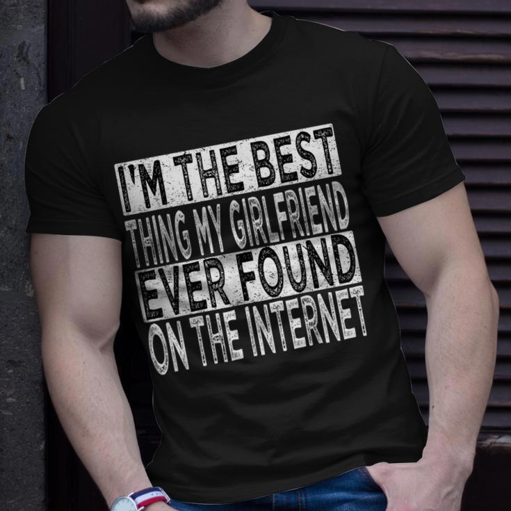 Im The Best Thing My Girlfriend Ever Found On The Internet Gift For Mens Unisex T-Shirt Gifts for Him