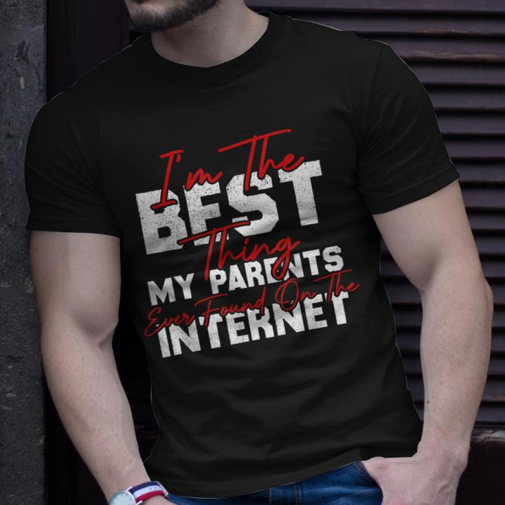 Im The Best Thing My Parents Ever Found On The Internet Unisex T-Shirt Gifts for Him