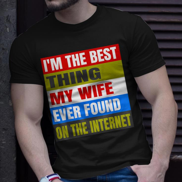 Im The Best Thing My Wife Ever Found On The Internet Funny Unisex T-Shirt Gifts for Him