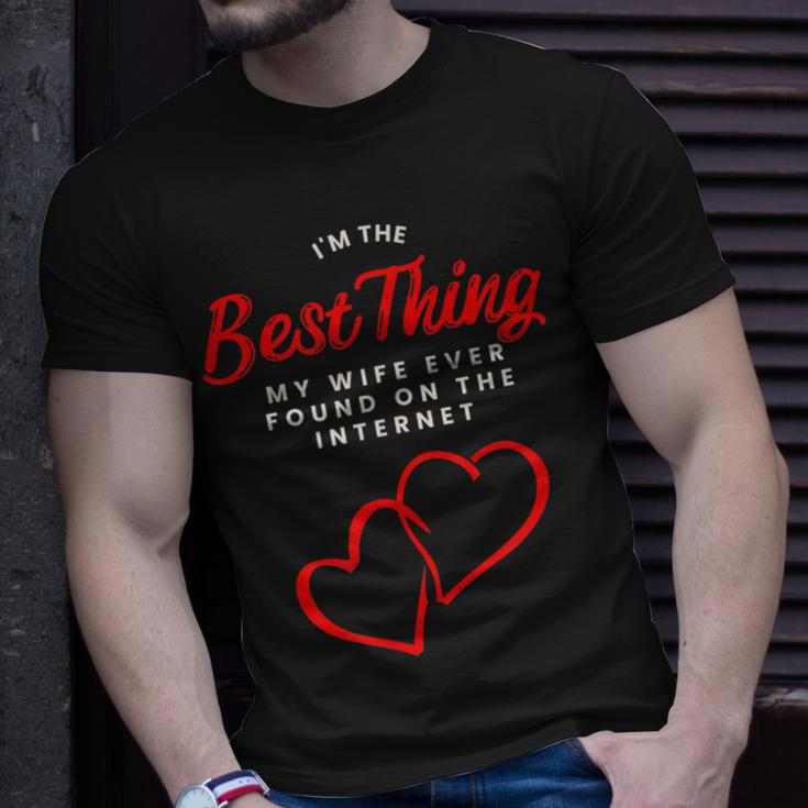 Im The Best Thing My Wife Ever Found On The Internet Husband Unisex T-Shirt Gifts for Him