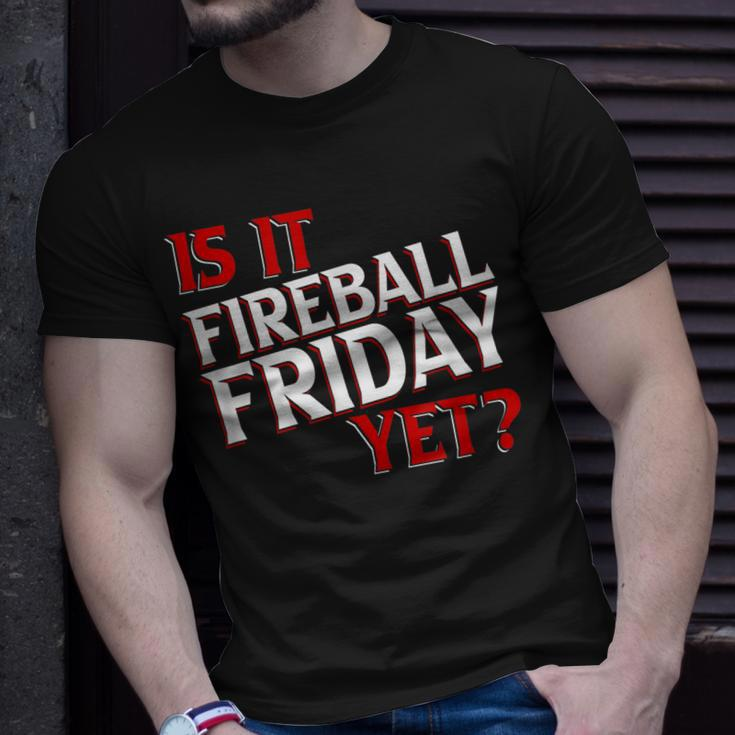 Is It Fireball Friday Yet Unisex T-Shirt Gifts for Him