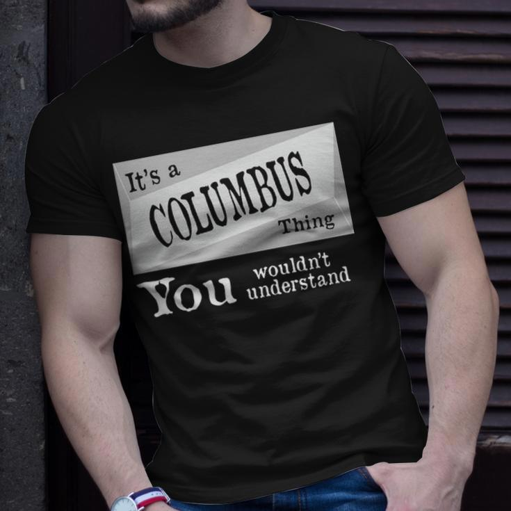 Its A Columbus Thing You Wouldnt Understand Columbus For Columbus D Unisex T-Shirt Gifts for Him
