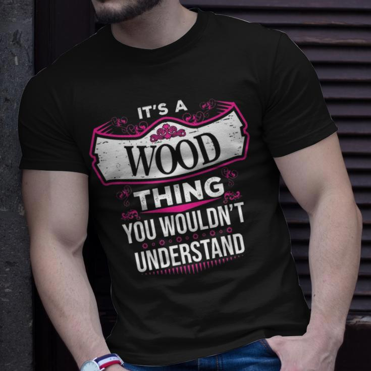 Its A Wood Thing You Wouldnt Understand Wood For Wood Unisex T-Shirt Gifts for Him