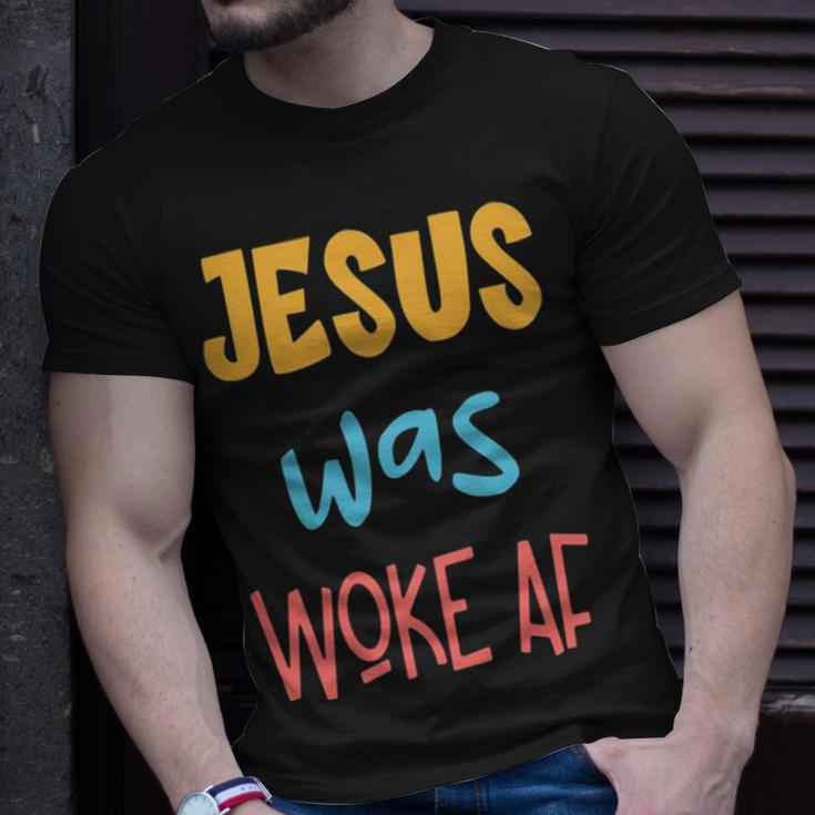 Jesus Was Woke Af Jesus Was Og Woke Sorry Christian Unisex T-Shirt Gifts for Him