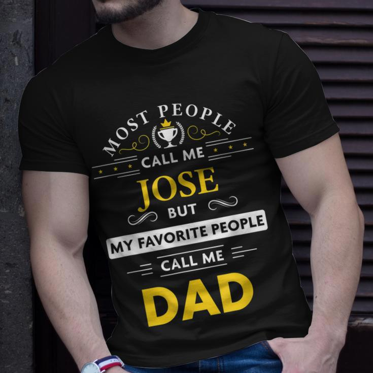 Jose Name Gift My Favorite People Call Me Dad Gift For Mens Unisex T-Shirt Gifts for Him